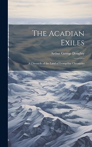 Stock image for The Acadian Exiles: A Chronicle of the Land of Evangeline Chronicles for sale by GreatBookPrices