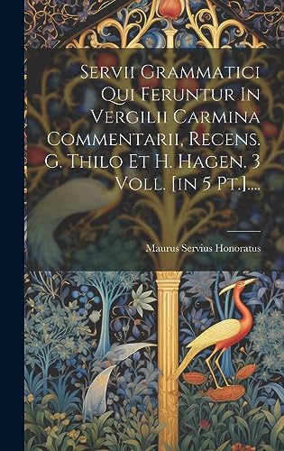 Stock image for Servii Grammatici Qui Feruntur In Vergilii Carmina Commentarii, Recens. G. Thilo Et H. Hagen. 3 Voll. [in 5 Pt.]. for sale by THE SAINT BOOKSTORE