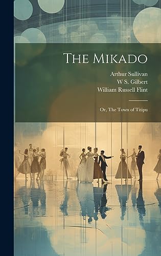 Beispielbild fr The Mikado; or, The Town of Titipu zum Verkauf von Ria Christie Collections