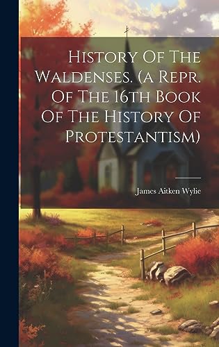 Stock image for History Of The Waldenses. (a Repr. Of The 16th Book Of The History Of Protestantism) for sale by THE SAINT BOOKSTORE