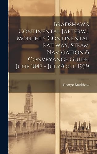 Stock image for Bradshaw's Continental [afterw.] Monthly Continental Railway, Steam Navigation & Conveyance Guide. June 1847 - July/oct. 1939 for sale by THE SAINT BOOKSTORE