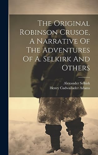 Stock image for The Original Robinson Crusoe, A Narrative Of The Adventures Of A. Selkirk And Others for sale by THE SAINT BOOKSTORE
