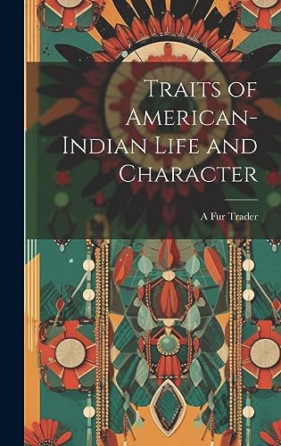 Imagen de archivo de Traits of American-Indian Life and Character a la venta por GreatBookPrices