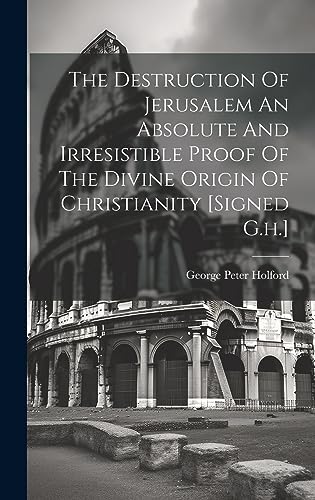 Stock image for The Destruction Of Jerusalem An Absolute And Irresistible Proof Of The Divine Origin Of Christianity [signed G.h.] for sale by GreatBookPrices