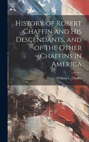 Stock image for History of Robert Chaffin and His Descendants, and of the Other Chaffins in America for sale by THE SAINT BOOKSTORE