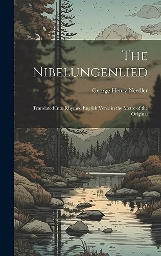Imagen de archivo de The Nibelungenlied: Translated Into Rhymed English Verse in the Metre of the Original a la venta por GreatBookPrices