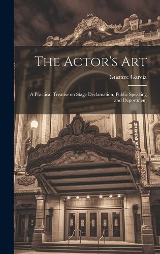 Imagen de archivo de The Actor's Art: A Practical Treatise on Stage Declamation, Public Speaking and Deportment a la venta por THE SAINT BOOKSTORE