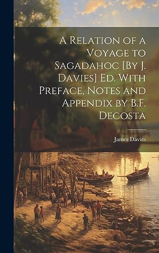 Beispielbild fr A Relation of a Voyage to Sagadahoc [By J. Davies] Ed. With Preface, Notes and Appendix by B.F. Decosta zum Verkauf von THE SAINT BOOKSTORE