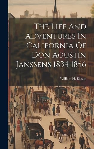 Stock image for The Life And Adventures In California Of Don Agustin Janssens 1834 1856 for sale by THE SAINT BOOKSTORE