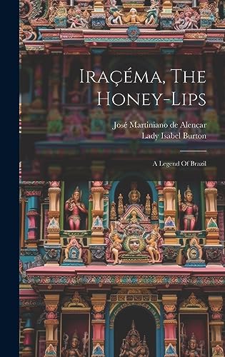 Stock image for Irama, The Honey-lips: A Legend Of Brazil for sale by GreatBookPrices