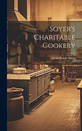 Beispielbild fr Soyer's Charitable Cookery zum Verkauf von THE SAINT BOOKSTORE