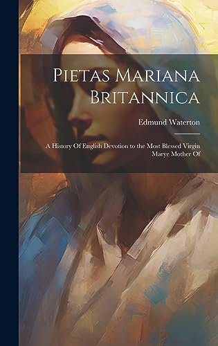 Beispielbild fr Pietas Mariana Britannica: A History Of English Devotion to the Most Blessed Virgin Marye Mother Of zum Verkauf von THE SAINT BOOKSTORE