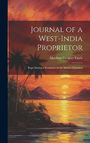 Stock image for Journal of a West-India Proprietor: Kept During a Residence in the Island of Jamaica for sale by GreatBookPrices