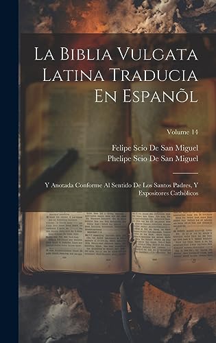 Imagen de archivo de LA BIBLIA VULGATA LATINA TRADUCIA EN ESPANAL. Y ANOTADA CONFORME AL SENTIDO DE LOS SANTOS PADRES, Y EXPOSITORES CATHALICOS; VOLUME 14 a la venta por KALAMO LIBROS, S.L.