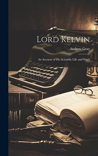 Beispielbild fr Lord Kelvin: An Account of His Scientific Life and Work zum Verkauf von GreatBookPrices
