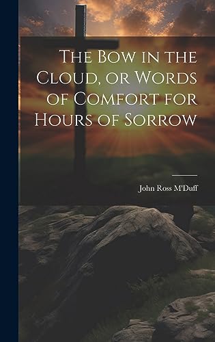 Stock image for The bow in the Cloud, or Words of Comfort for Hours of Sorrow for sale by THE SAINT BOOKSTORE