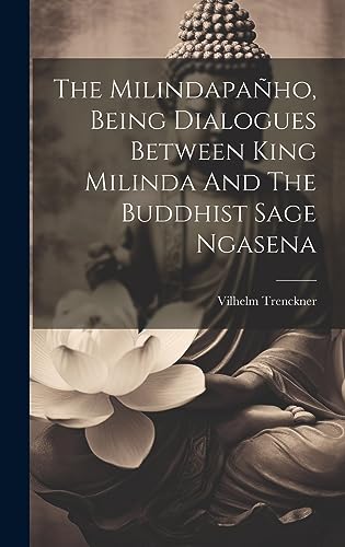 Imagen de archivo de The Milindapa?ho, Being Dialogues Between King Milinda And The Buddhist Sage Ngasena a la venta por PBShop.store US