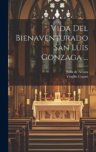Stock image for Vida Del Bienaventurado San Luis Gonzaga . (Spanish Edition) for sale by Ria Christie Collections