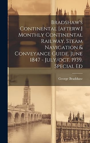 Stock image for Bradshaw's Continental [afterw.] Monthly Continental Railway, Steam Navigation and Conveyance Guide. June 1847 - July/oct. 1939. Special Ed for sale by PBShop.store US