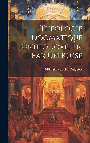 Stock image for Th ologie Dogmatique Orthodoxe, Tr. Par Un Russe for sale by THE SAINT BOOKSTORE