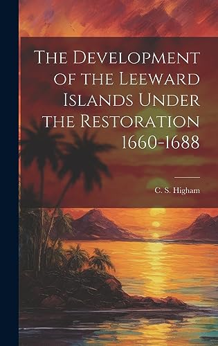 Beispielbild fr The Development of the Leeward Islands Under the Restoration 1660-1688 zum Verkauf von THE SAINT BOOKSTORE