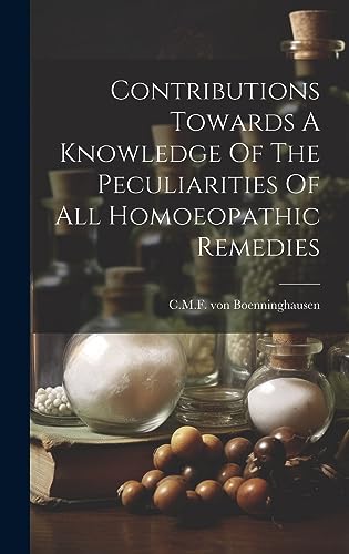 Imagen de archivo de Contributions Towards A Knowledge Of The Peculiarities Of All Homoeopathic Remedies a la venta por Ria Christie Collections