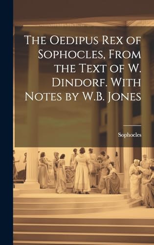 Beispielbild fr The Oedipus Rex of Sophocles, From the Text of W. Dindorf. With Notes by W.B. Jones zum Verkauf von Blackwell's