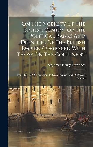 Stock image for On The Nobility Of The British Gentry, Or The Political Ranks And Dignities Of The British Empire, Compared With Those On The Continent for sale by PBShop.store US