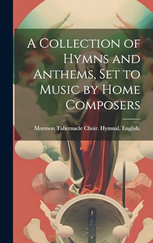 Stock image for A Collection of Hymns and Anthems, set to Music by Home Composers for sale by PBShop.store US