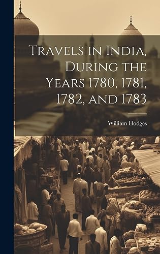 Stock image for Travels in India, During the Years 1780, 1781, 1782, and 1783 for sale by GreatBookPrices