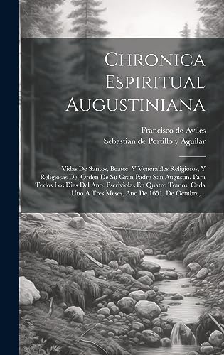 Imagen de archivo de CHRONICA ESPIRITUAL AUGUSTINIANA. VIDAS DE SANTOS, BEATOS, Y VENERABLES RELIGIOSOS, Y RELIGIOSAS DEL ORDEN DE SU GRAN PADRE SAN AUGUSTIN, PARA TODOS LOS DIAS DEL ANO. ESCRIVIOLAS EN QUATRO TOMOS, CADA UNO A TRES MESES, ANO DE 1651. D a la venta por KALAMO LIBROS, S.L.