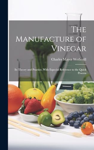 Stock image for The Manufacture of Vinegar: Its Theory and Practice, With Especial Reference to the Quick Process for sale by THE SAINT BOOKSTORE