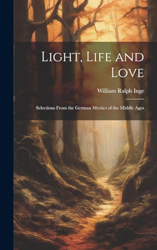 Beispielbild fr Light, Life and Love: Selections From the German Mystics of the Middle Ages zum Verkauf von THE SAINT BOOKSTORE