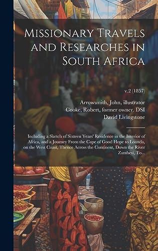 Stock image for Missionary Travels and Researches in South Africa: Including a Sketch of Sixteen Years' Residence in the Interior of Africa, and a Journey From the Ca for sale by GreatBookPrices