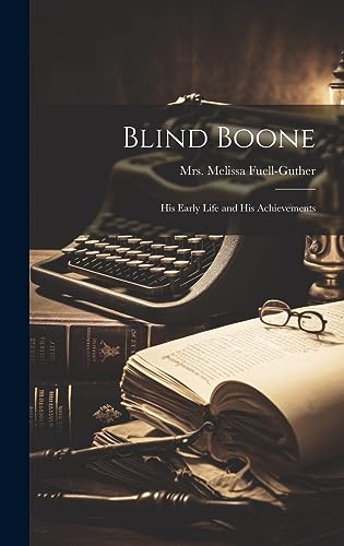 Stock image for Blind Boone: His Early Life and His Achievements for sale by THE SAINT BOOKSTORE