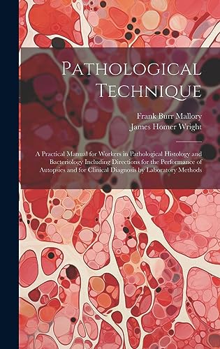 Stock image for Pathological Technique; a Practical Manual for Workers in Pathological Histology and Bacteriology Including Directions for the Performance of Autopsies and for Clinical Diagnosis by Laboratory Methods for sale by California Books