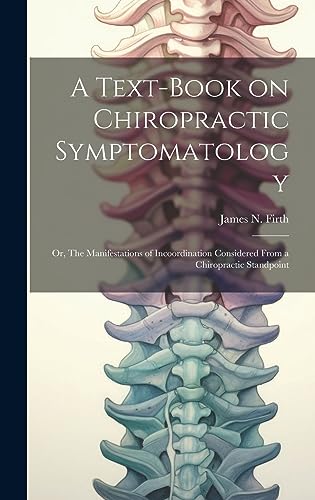 9781019415382: A Text-book on Chiropractic Symptomatology; or, The Manifestations of Incoordination Considered From a Chiropractic Standpoint