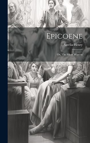 Beispielbild fr Epicoene; or, The Silent Woman zum Verkauf von THE SAINT BOOKSTORE