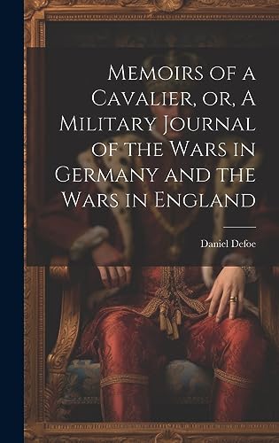 Beispielbild fr Memoirs of a Cavalier, or, A Military Journal of the Wars in Germany and the Wars in England zum Verkauf von PBShop.store US