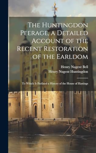 Stock image for The Huntingdon Peerage, a Detailed Account of the Recent Restoration of the Earldom; to Which Is Prefixed a History of the House of Hastings for sale by California Books
