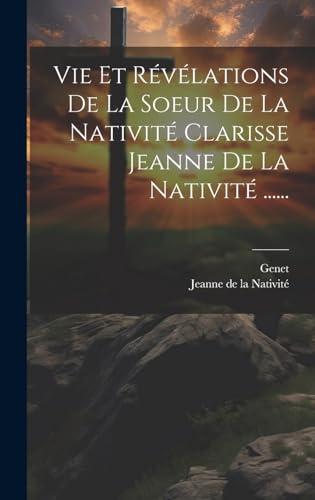 Stock image for Vie Et R v lations De La Soeur De La Nativit Clarisse Jeanne De La Nativit . for sale by THE SAINT BOOKSTORE