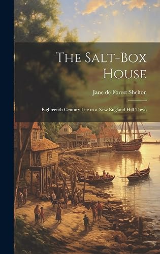 Imagen de archivo de The Salt-box House: Eighteenth Century Life in a New England Hill Town a la venta por THE SAINT BOOKSTORE