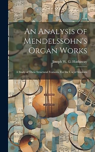 9781019419885: An Analysis of Mendelssohn's Organ Works; a Study of Their Structural Features. For the use of Students