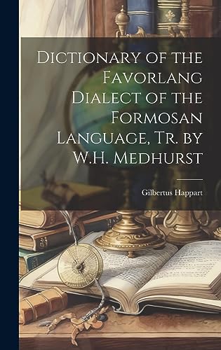 Stock image for Dictionary of the Favorlang Dialect of the Formosan Language, Tr. by W.H. Medhurst for sale by PBShop.store US