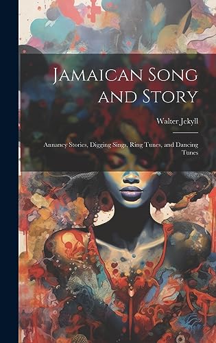 9781019422755: Jamaican Song and Story: Annancy Stories, Digging Sings, Ring Tunes, and Dancing Tunes