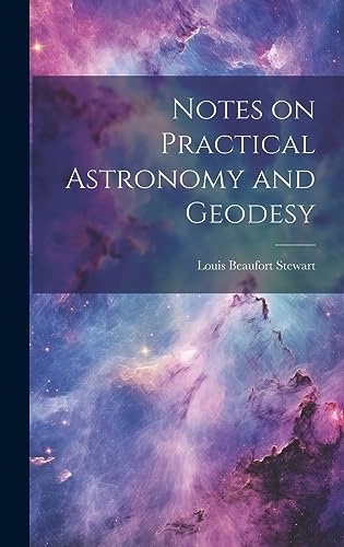 Stock image for Notes on Practical Astronomy and Geodesy for sale by GreatBookPrices