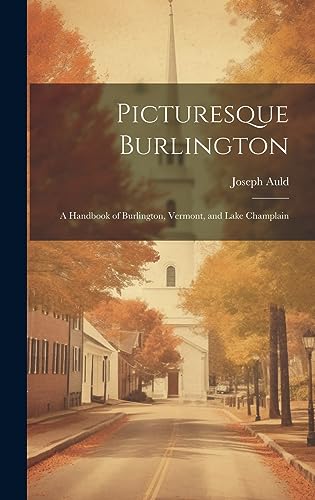 Beispielbild fr Picturesque Burlington: A Handbook of Burlington, Vermont, and Lake Champlain zum Verkauf von THE SAINT BOOKSTORE