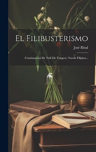 Imagen de archivo de El Filibusterismo: (continuacin De Noli Me Tangere) Novela Filipina. a la venta por GreatBookPrices