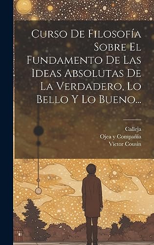 9781019427880: Curso De Filosofa Sobre El Fundamento De Las Ideas Absolutas De La Verdadero, Lo Bello Y Lo Bueno...