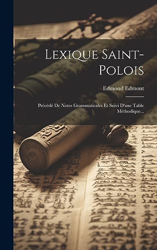 Imagen de archivo de Lexique Saint-polois: Pr c d De Notes Grammaticales Et Suivi D'une Table M thodique. a la venta por THE SAINT BOOKSTORE